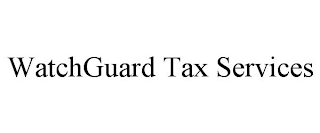 WATCHGUARD TAX SERVICES