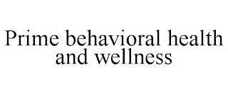 PRIME BEHAVIORAL HEALTH AND WELLNESS