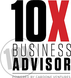 10X BUSINESS ADVISOR POWERED BY CARDONE VENTURES 10X