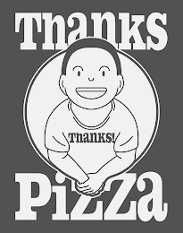 THANKS PIZZA THANKS!