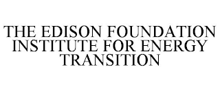 THE EDISON FOUNDATION INSTITUTE FOR ENERGY TRANSITION