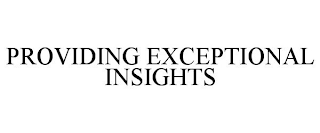 PROVIDING EXCEPTIONAL INSIGHTS