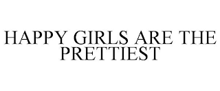 HAPPY GIRLS ARE THE PRETTIEST