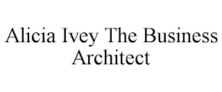 ALICIA IVEY THE BUSINESS ARCHITECT