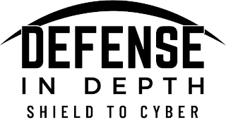 DEFENSE IN DEPTH SHIELD TO CYBER