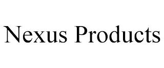 NEXUS PRODUCTS