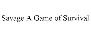 SAVAGE A GAME OF SURVIVAL