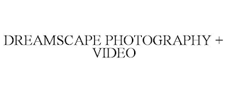 DREAMSCAPE PHOTOGRAPHY + VIDEO