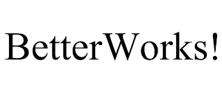 BETTERWORKS!