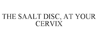 THE SAALT DISC, AT YOUR CERVIX