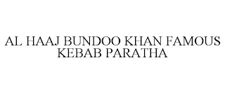 AL HAAJ BUNDOO KHAN FAMOUS KEBAB PARATHA