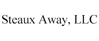 STEAUX AWAY, LLC