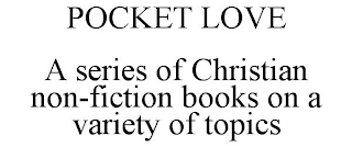 POCKET LOVE A SERIES OF CHRISTIAN NON-FICTION BOOKS ON A VARIETY OF TOPICS