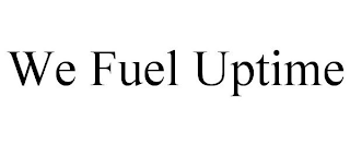 WE FUEL UPTIME