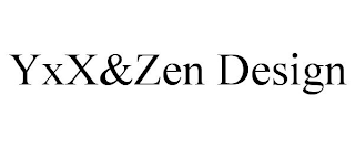 YXX&ZEN DESIGN