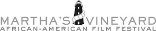 MARTHA'S VINEYARD AFRICAN-AMERICAN FILM FESTIVAL