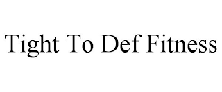 TIGHT TO DEF FITNESS