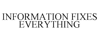 INFORMATION FIXES EVERYTHING