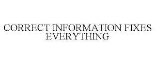 CORRECT INFORMATION FIXES EVERYTHING