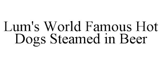 LUM'S WORLD FAMOUS HOT DOGS STEAMED IN BEER