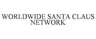 WORLDWIDE SANTA CLAUS NETWORK