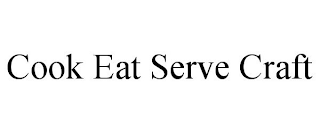 COOK EAT SERVE CRAFT