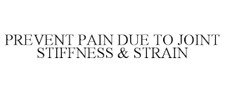 PREVENT PAIN DUE TO JOINT STIFFNESS & STRAIN