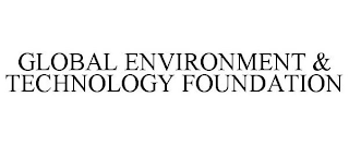 GLOBAL ENVIRONMENT & TECHNOLOGY FOUNDATION