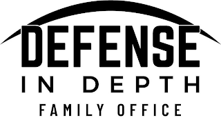 DEFENSE IN DEPTH FAMILY OFFICE