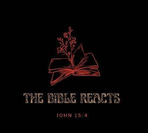 THE BIBLE REACTS JOHN 15:4