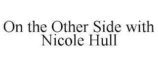 ON THE OTHER SIDE WITH NICOLE HULL