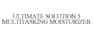 ULTIMATE SOLUTION 5 MULTITASKING MOISTURIZER