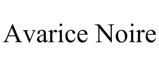 AVARICE NOIRE