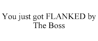 YOU JUST GOT FLANKED BY THE BOSS