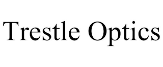 TRESTLE OPTICS