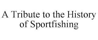 A TRIBUTE TO THE HISTORY OF SPORTFISHING