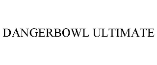 DANGERBOWL ULTIMATE