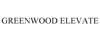 GREENWOOD ELEVATE