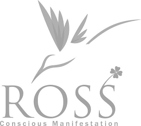 ROSS CONSCIOUS MANIFESTATION