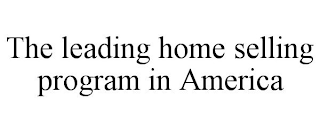 THE LEADING HOME SELLING PROGRAM IN AMERICA