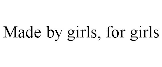 MADE BY GIRLS, FOR GIRLS