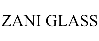 ZANI GLASS