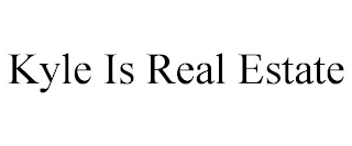 KYLE IS REAL ESTATE