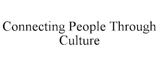 CONNECTING PEOPLE THROUGH CULTURE