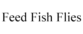 FEED FISH FLIES