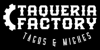 TAQUERIA FACTORY TACOS & MICHES