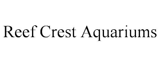 REEF CREST AQUARIUMS