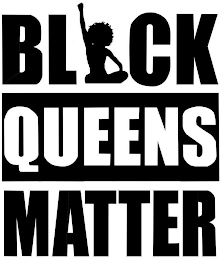 BLACK QUEENS MATTER