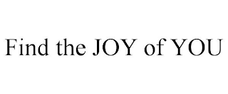 FIND THE JOY OF YOU