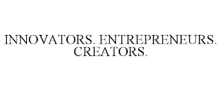 INNOVATORS. ENTREPRENEURS. CREATORS.